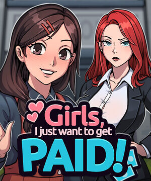 Girls, I just want to get paid!