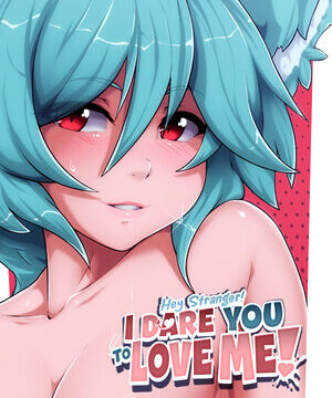 Hey Stranger! I Dare You to Love Me!