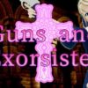 Guns and Exorsister