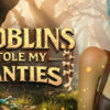Goblins Stole My Panties