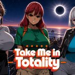 Take Me in Totality