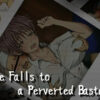 She Falls to a Perverted Bastard She Falls to a Perverted Bastard