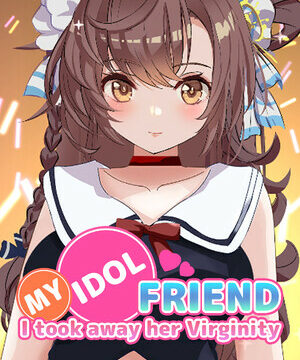 I took away my idol friend's virginity