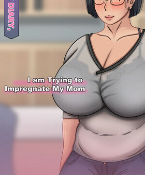 Milf Diary, I am Trying to Impregnate My Mom
