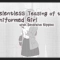 Relentless Teasing of the Uniformed Girl