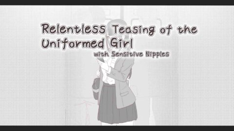 Relentless Teasing of the Uniformed Girl