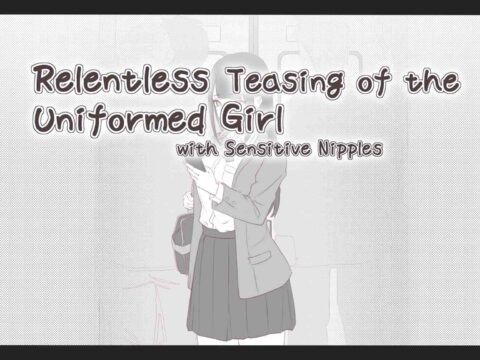 Relentless Teasing of the Uniformed Girl